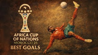 AFCON 2025 BEST GOALS