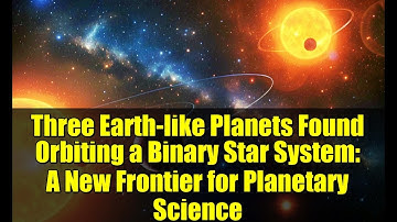 Three Earth-like Planets Found Orbiting a Binary Star System: A New Frontier for Planetary Science
