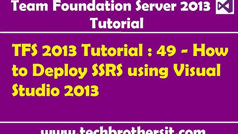 TFS 2013 Tutorial : 49 - How to Deploy SSRS using Visual Studio 2013
