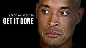 FORCE YOURSELF TO GET IT DONE. - David Goggins Motivational Speech