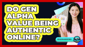 Do Gen Alpha Value Being Authentic Online?
