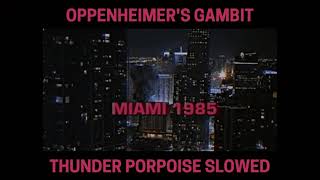 Oppenheimer's Gambit - Thunder Porpoise (SLOWED)