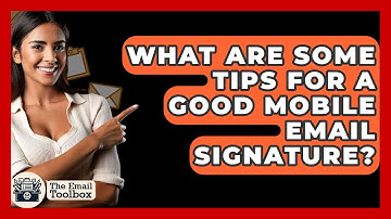 What Are Some Tips For A Good Mobile Email Signature? - TheEmailToolbox.com