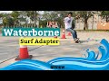 [Review: รีวิว] WATERBORNE Surf Adapter    | เปลี่ยน Skateboard ให้เป็น Surf Skate