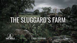The Sluggard’s Farm - Proverbs 24 | Gage Kirwan