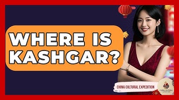 Where Is Kashgar? - China Cultural Expedition