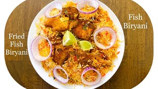 Fried Fish Biryani | How To Make Fish Biryani | Hyderabadi Fish Dum Biryani