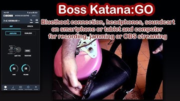 Boss Katana:GO - Bluethoot connection, smartphone, computer, jam, OBS stream (french, english).