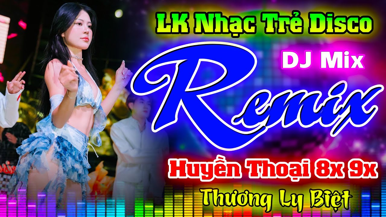 THƯƠNG LY BIỆT, EM ĐỪNG ĐI DISCO -NHẠC TRẺ REMIX BASS TEST LOA-NHẠC SÀN VŨ TRƯỜNG GÁI XINH SÔI ĐỘNG
