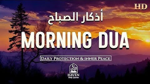 Morning Adhkar (أذكار الصباح)  Daily Supplications for Barakah & Inner Tranquility |Haven Holy Quran