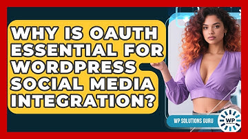 Why Is OAuth Essential For WordPress Social Media Integration? - WP Solutions Guru