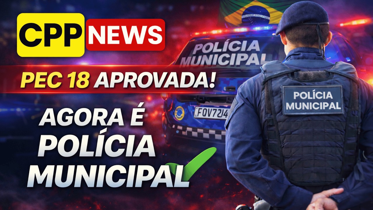 PEC 18 - POLÍCIA MUNICIPAL APROVADA ✅