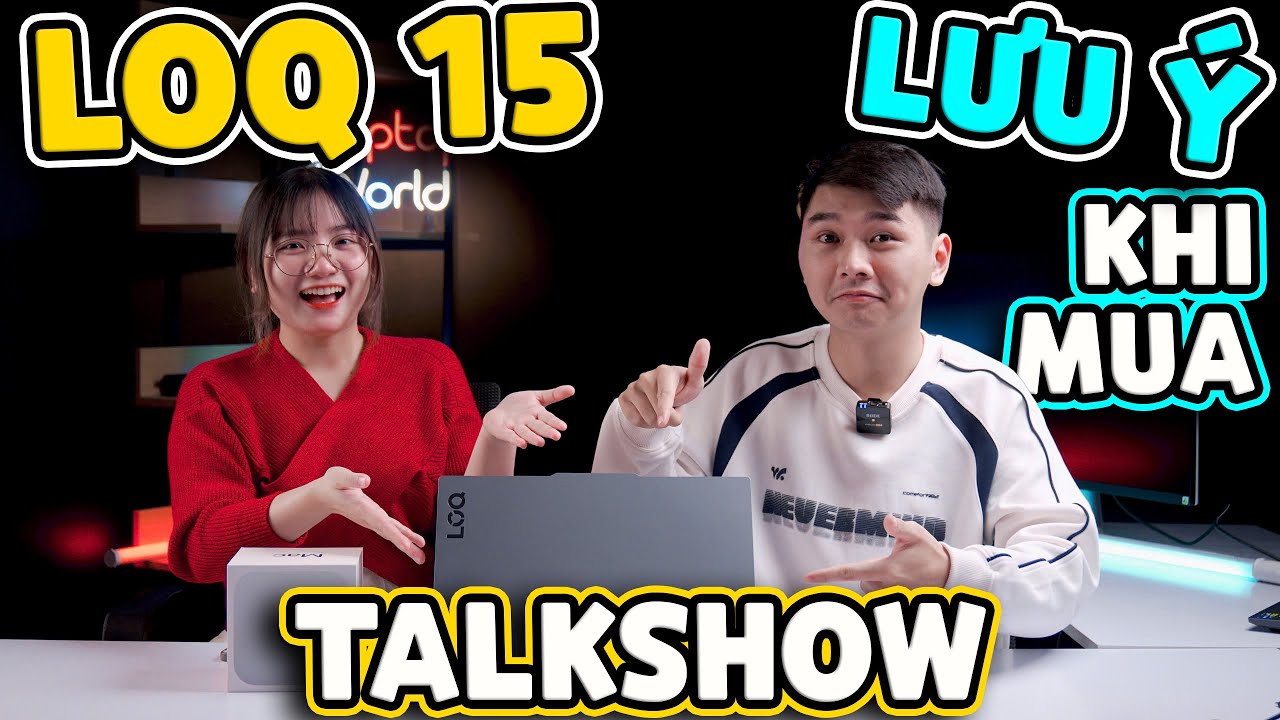 TalkShow về Lenovo LOQ 15? - Dùng sao cho CHUẨN? | LaptopWorld