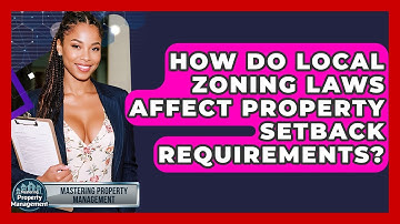 How Do Local Zoning Laws Affect Property Setback Requirements? - Mastering Property Management