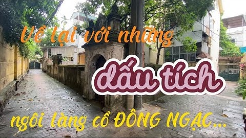 DẤU TÍCH NGÔI LÀNG CỔ ĐÔNG NGẠC - Hà Huy Hà Nội Vlog #125