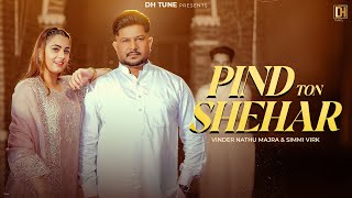 Pind Ton Shehar (Official Video) : Vinder Nathu Majra | Simmi Virk | Harp Hanjraa | New Punjabi song