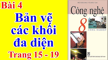 Công Nghệ Lớp 8 Bài 4 – Bản vẽ các khối đa diện – Trang 15 - 19
