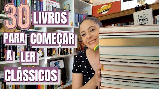 30 LIVROS PARA COMEÇAR A LER OS CLÁSSICOS