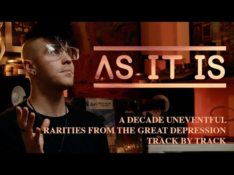 As It Is | Track by Track | A Decade Uneventful: Rarities from The Great Depression