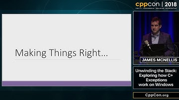 CppCon 2018: James McNellis “Unwinding the Stack: Exploring How C++ Exceptions Work on Windows”