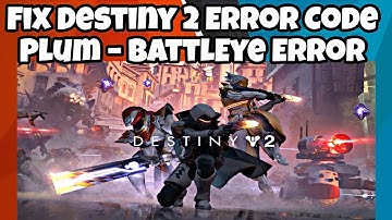 Fix All Destiny 2 Error Code Plum – BattlEye Error and All Basic errors