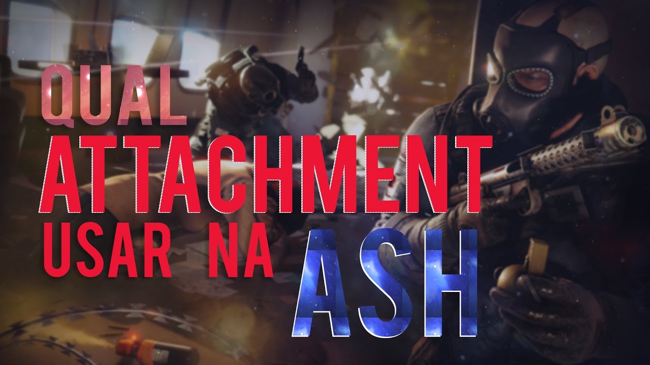 DICAS ASH QUAL O MELHOR ATTACHMENT! RAINBOW SIX SIEGE YouTube