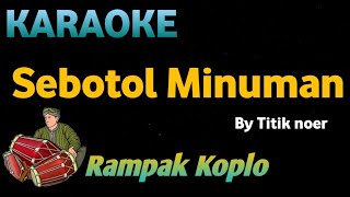 SEBOTOL MINUMAN - Titik noer - KARAOKE HD VERSI KOPLO RAMPAK