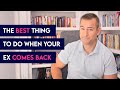 The BEST Thing To Do When Your Ex Comes Back Relationship Advice For Women By Mat Boggs The BEST Thing To Do When Your Ex Comes Back Relationship Advice For Women By Mat Boggs