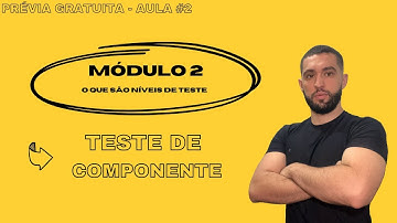 Prévia Gratuita: Iniciando na área de testes de software - Níveis de teste: Componente #2