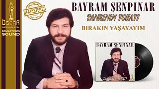 Bayram Şenpınar - Bırakın Yaşayayım - Orijinal Kayıtlar Remastered - Official Audio