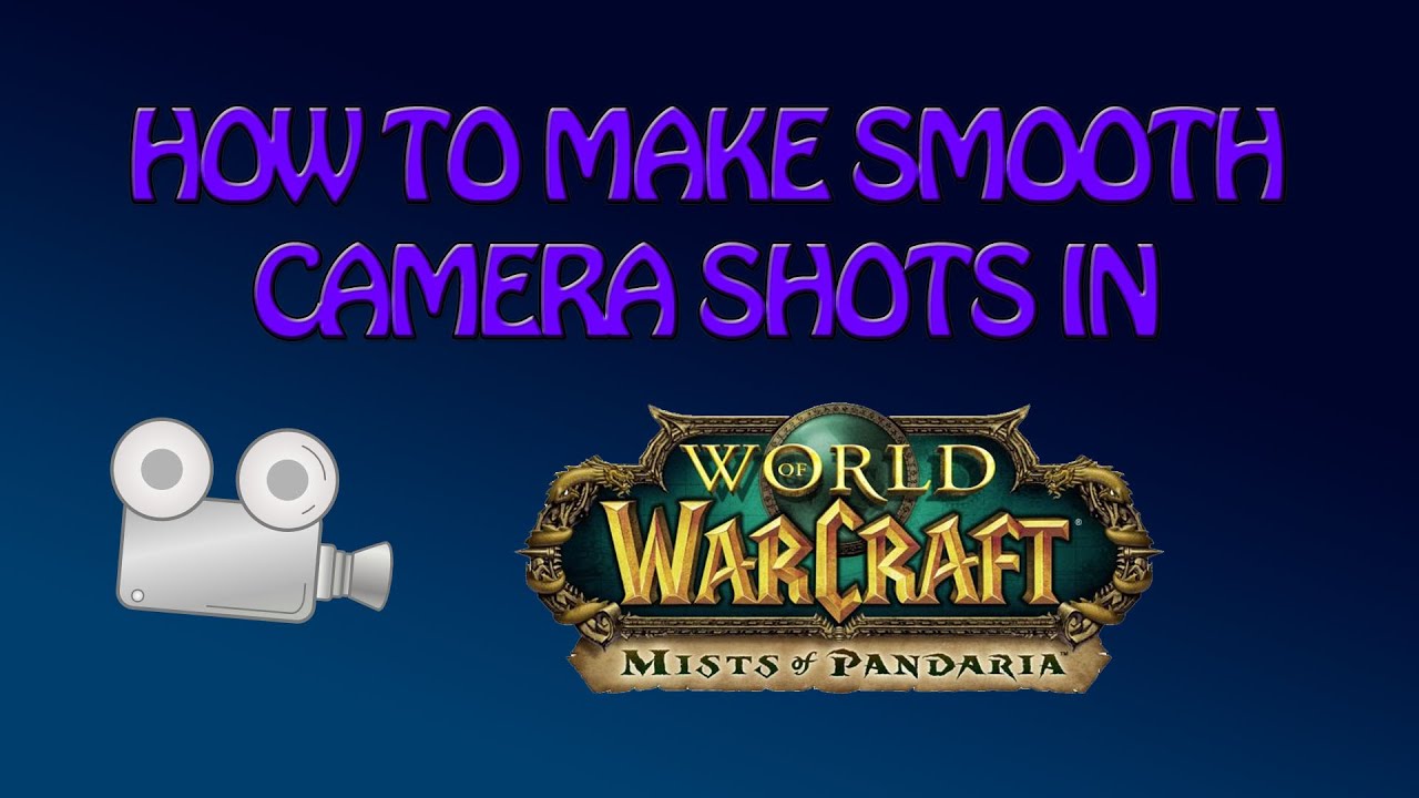 World of Warcraft Machinima Making Guide Smooth Camera Movement YouTube