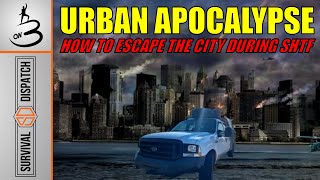 Fleeing The City During the URBAN APOCALYPSE! Here’s How!