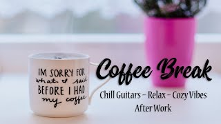 Music for Relaxing After Work | Coffee Break | Chill Guitars | Cozy Vibes | Relax