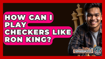 How Can I Play Checkers Like Ron King? - The Board Game Xpert
