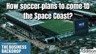 The Business Backdrop: Space Coast scores plans for a new soccer stadium. How will it work