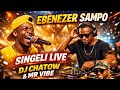 EBENEZER SAMPO SINGELI LIVE 2026 DJ CHATOW MR VIBE FULL ENERGY PERFORMANCE 
