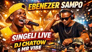 EBENEZER SAMPO SINGELI LIVE 2026 🔥 | DJ CHATOW MR VIBE | FULL ENERGY PERFORMANCE