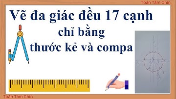 ✂️Dựng Đa Giác Đều 17 Cạnh Bằng Thước Và Compa | Kỳ Tích Toán Học Của Gauss