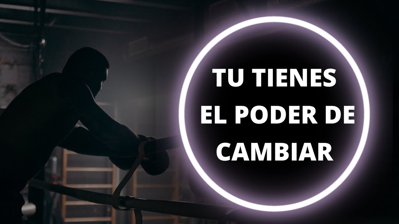 TU TIENES EL PODER DE CAMBIAR TU VIDA - YouTube