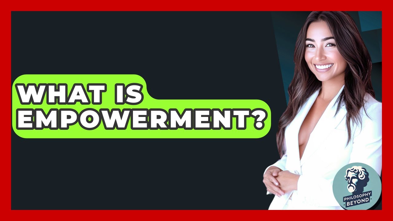 What Is Empowerment? - Philosophy Beyond