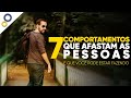 COMPORTAMENTOS QUE AFASTAM AS PESSOAS: EVITE ESTAS 7 ATITUDES TÓXICAS