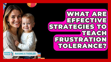 What Are Effective Strategies To Teach Frustration Tolerance? - Raising A Toddler
