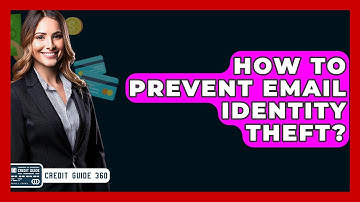 How To Prevent Email Identity Theft? - CreditGuide360.com