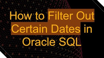 How to Filter Out Certain Dates in Oracle SQL