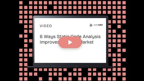 6 Ways Static Code Analysis Improves Time-To-Market