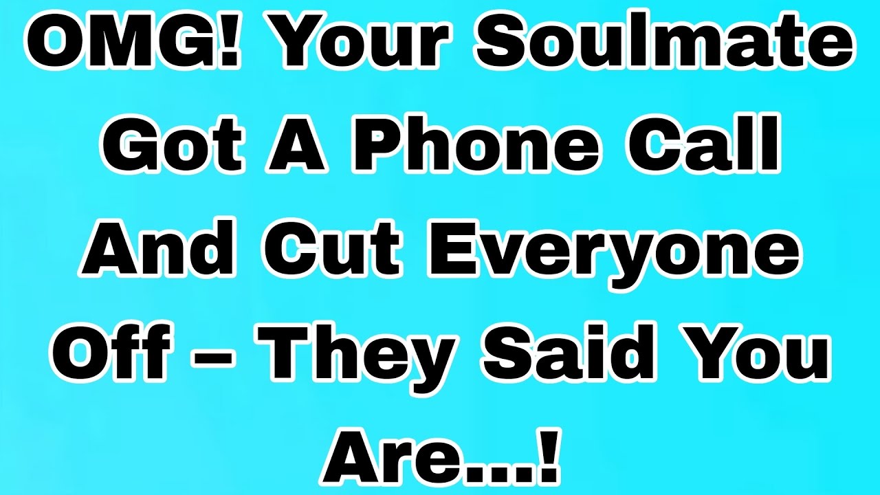 👉OMG! Your Soulmate Got A Phone Call And Cut Everyone Off – They Said You Are…!