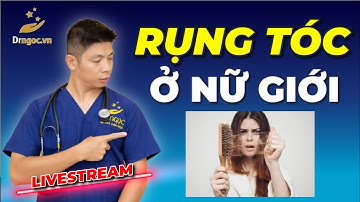 Rụng tóc ở Nữ Giới cùng Dr Ngọc