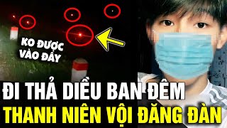 Đi thả diều đêm, thanh niên liền ĐĂNG ĐÀN CẢNH BÁO vì phát hiện thứ cực HIỂM NGUY | Tin Nhanh 3 Phút