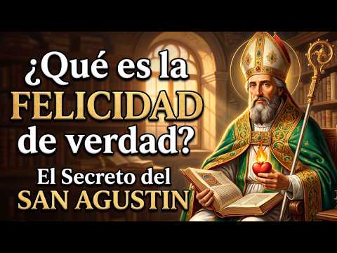 ¿Qué es la FELICIDAD de verdad? | El Secreto del SAN AGUSTIN que nadie te explicó