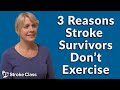 3 Reasons Stroke Survivors Don't Exercise & How To Overcome Them
